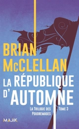 La trilogie des Poudremages. Vol. 3. La république d'automne - Brian McClellan