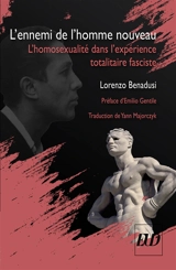 L'ennemi de l'homme nouveau : l'homosexualité dans l'expérience totalitaire fasciste - Lorenzo Benadusi