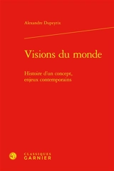 Visions du monde : histoire d'un concept, enjeux contemporains - Alexandre Dupeyrix