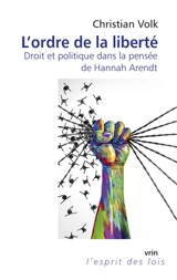 L'ordre de la liberté : droit et politique dans la pensée de Hannah Arendt - Christian Volk