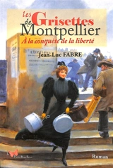 Les Grisettes de Montpellier : à la conquête de la liberté - Jean-Luc Fabre