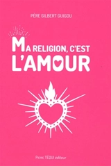 Ma religion, c'est l'amour - Gilbert Guigou