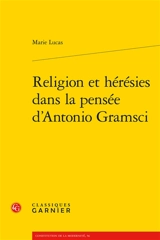 Religion et hérésies dans la pensée d'Antonio Gramsci - Marie Lucas