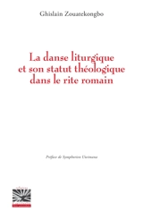 La danse liturgique et son statut théologique dans le rite romain - Ghislain Zouatekongbo