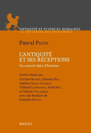 L'Antiquité et ses réceptions : un nouvel objet d'histoire - Pascal Payen