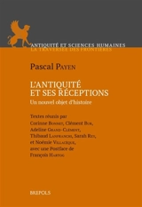 L'Antiquité et ses réceptions : un nouvel objet d'histoire - Pascal Payen