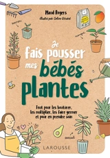 Je fais pousser mes bébés plantes : tout pour les bouturer, les multiplier, les faire germer et pour en prendre soin - Maud Rogers