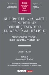 Recherche de la causalité et incertitudes scientifiques en droit de la responsabilité civile : étude de droit comparé, droit français-common law - Caroline Kahn