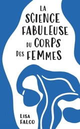 La science fabuleuse du corps des femmes - Lisa Falco