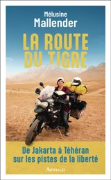 La route du tigre : de Jakarta à Téhéran sur les pistes de la liberté - Mélusine Mallender