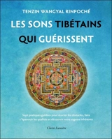 Les sons tibétains qui guérissent : sept pratiques guidées pour écarter les obstacles, faire s'épanouir les qualités et découvrir votre sagesse inhérente - Tenzin Wangyal