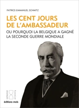 Les cent jours de l'ambassadeur ou Pourquoi la Belgique a gagné la Seconde Guerre mondiale - Patrice-Emmanuel Schmitz