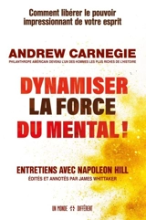 Dynamiser la force du mental ! : Comment libérer le pouvoir impressionnant de votre esprit - Andrew Carnegie