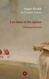 Les roses et les épines : chroniques littéraires - Angelo Rinaldi