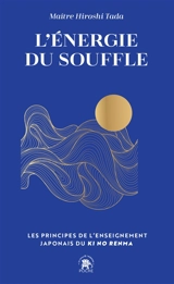 L'énergie du souffle : les principes de l'enseignement japonais du ki no renma - Hiroshi Tada