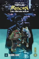 Teenage mutant ninja Turtles reborn. Vol. 4. Qui sème le vent... - Sophie Campbell