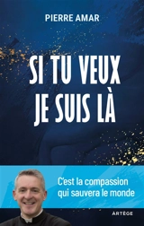 Si tu veux je suis là : c'est la compassion qui sauvera le monde - Pierre Amar