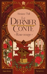Le dernier conte. Vol. 2. Rose rouge - Alexiane Thill