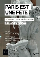 Paris est une fête : comment Paris réinvente le marché de l'art - Lorenzo Béatrix