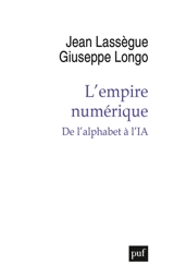 L'empire numérique : de l'alphabet à l'IA - Jean Lassègue