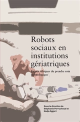 Robots sociaux en institutions gériatriques : enjeux éthiques du prendre soin technologique