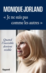 Je ne suis pas comme les autres : quand l'invisible devient visible : mes douze rituels fondateurs pour vous connecter à l'invisible - Monique Jorland