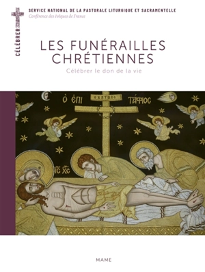 Les funérailles chrétiennes : célébrer le don de la vie - Service national de la pastorale liturgique et sacramentelle (France)