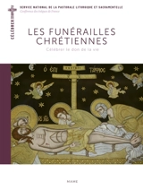 Les funérailles chrétiennes : célébrer le don de la vie - Service national de la pastorale liturgique et sacramentelle (France)