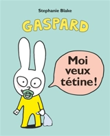 Moi veux tétine ! - Stephanie Blake