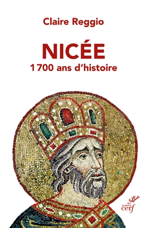 Nicée : 1.700 ans d'histoire - Claire Reggio