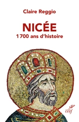 Nicée : 1.700 ans d'histoire - Claire Reggio