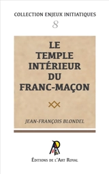 Enjeux initiatiques 08 : Le Temple Intérieur du franc-maçon - Jean-François Blondel