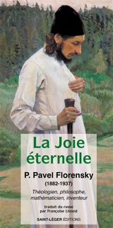 La joie éternelle : théologien, philosophe, mathématicien, inventeur - Pavel Florenski