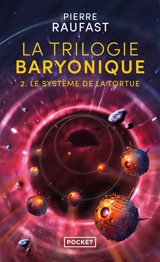 La trilogie baryonique. Vol. 2. Le système de la tortue - Pierre Raufast
