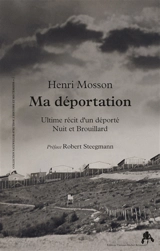 Ma déportation : ultime récit d'un déporté nuit et brouillard - Henri Mosson