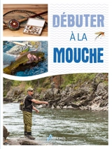 Débuter à la mouche - Didier Ducloux
