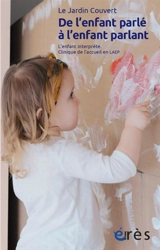 De l'enfant parlé à l'enfant parlant : l'enfant interprète : clinique de l'accueil en LAEP. Travailler à préserver l'ouvert - Le Jardin couvert (Lyon)