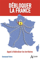 Débloquer la France : appel à fédéraliser les territoires - Emmanuel Faivre