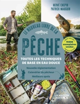 Le nouveau livre de la pêche : toutes les techniques de base en eau douce : nouvelle réglementation, calendrier du pêcheur, meilleurs spots - Hervé Chopin