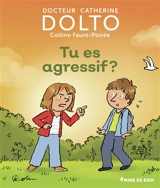 Tu es agressif ? - Catherine Dolto