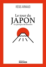 Le tour du Japon en (presque) 80 histoires - Régis Arnaud