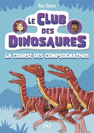 Le club des dinosaures. Vol. 5. La course des compsognathus - Rex Stone