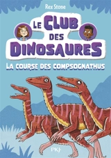 Le club des dinosaures. Vol. 5. La course des compsognathus - Rex Stone