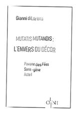 Mutatis mutandis : l'envers du décor. Pavane des fées sans-gêne. Acte I - Gianni Di Lorena