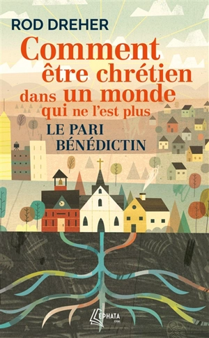 Comment être chrétien dans un monde qui ne l'est plus : le pari bénédictin - Rod Dreher