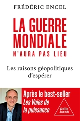 La guerre mondiale n'aura pas lieu : les raisons géopolitiques d'espérer - Frédéric Encel