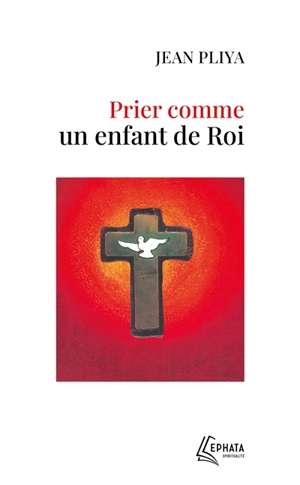 Prier comme un enfant de roi - Jean Pliya