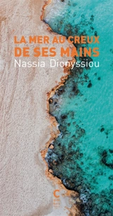 La mer au creux de ses mains - Nassia Dionyssiou