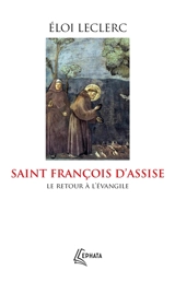 Saint François d'Assise : le retour à l'Evangile - Eloi Leclerc