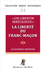 Enjeux initiatiques 24 : « Un libertin irréligieux » - La liberté du franc-maçon - Alessandro Sbordoni